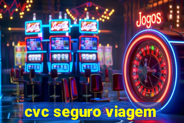 cvc seguro viagem